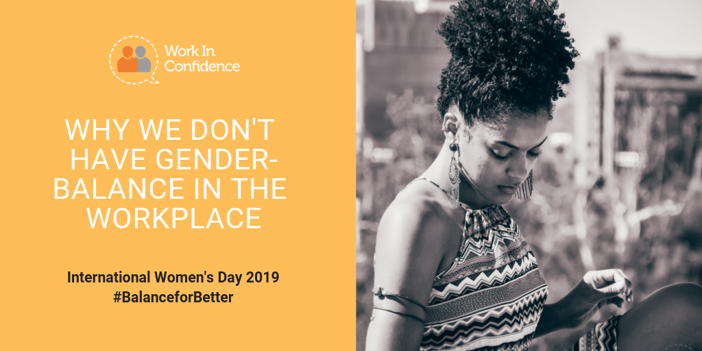 Image of a black woman with her hair up and the text "why we don't have gender balance in the workplace - International Women's Day 2019 #balanceforbetter"
